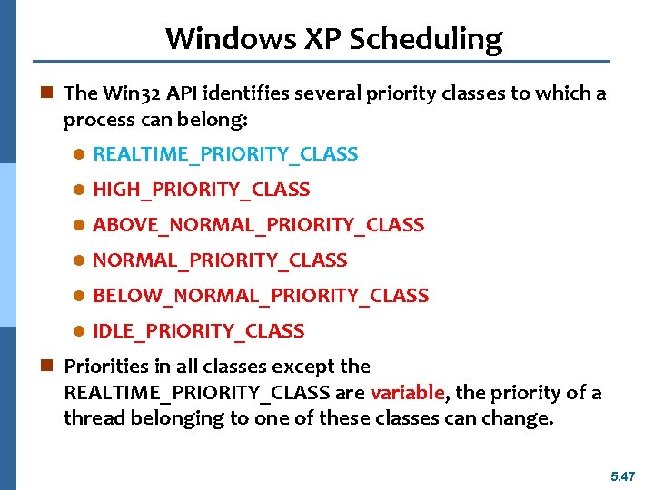 Windows XP Scheduling n The Win 32 API identifies several priority classes to which
