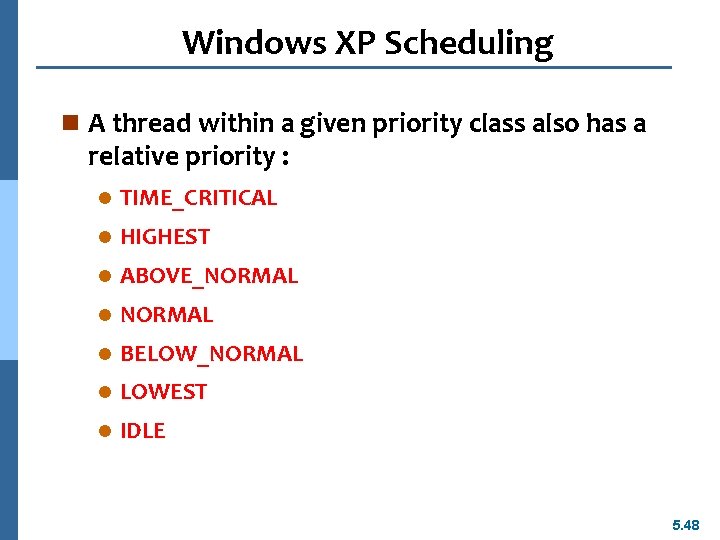 Windows XP Scheduling n A thread within a given priority class also has a