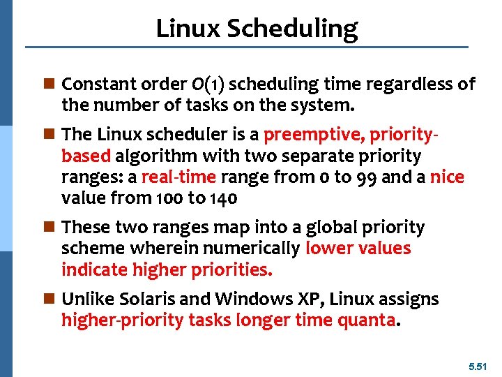 Linux Scheduling n Constant order O(1) scheduling time regardless of the number of tasks