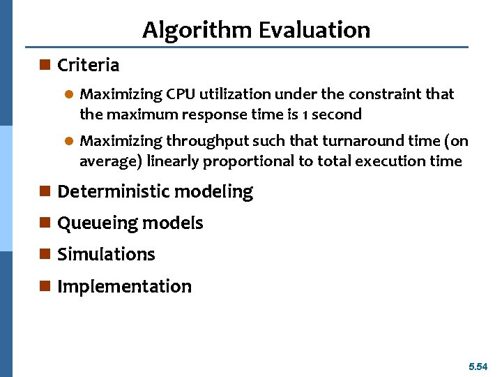 Algorithm Evaluation n Criteria l Maximizing CPU utilization under the constraint that the maximum