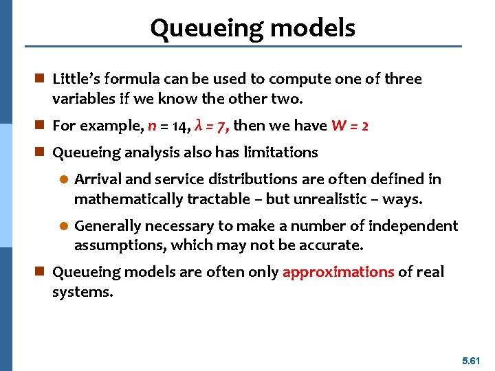 Queueing models n Little’s formula can be used to compute one of three variables