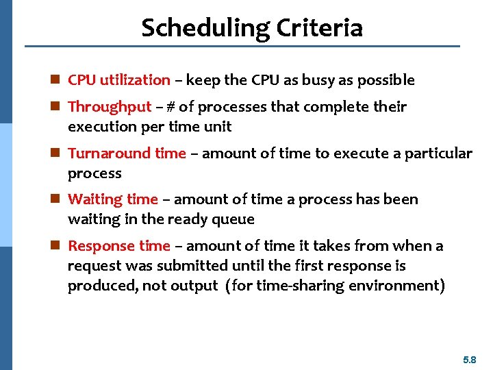 Scheduling Criteria n CPU utilization – keep the CPU as busy as possible n