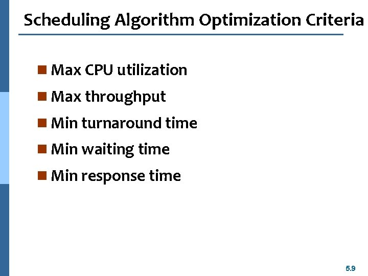 Scheduling Algorithm Optimization Criteria n Max CPU utilization n Max throughput n Min turnaround