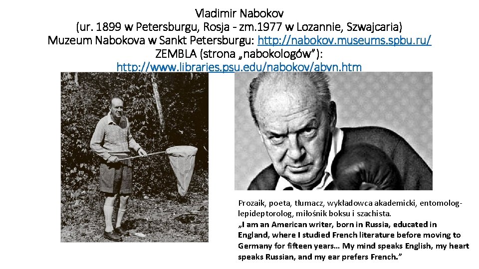 Vladimir Nabokov (ur. 1899 w Petersburgu, Rosja - zm. 1977 w Lozannie, Szwajcaria) Muzeum