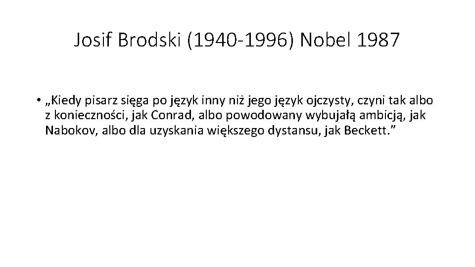 Josif Brodski (1940 -1996) Nobel 1987 • „Kiedy pisarz sięga po język inny niż