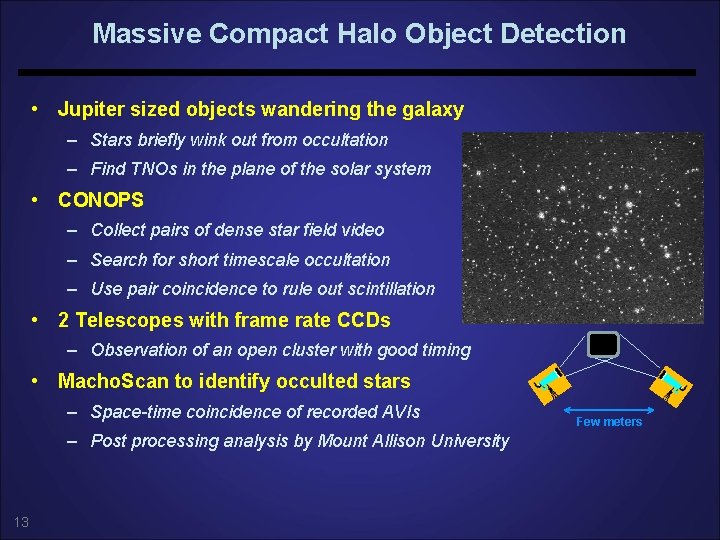 Massive Compact Halo Object Detection • Jupiter sized objects wandering the galaxy – Stars Massive Compact Halo Object Detection • Jupiter sized objects wandering the galaxy – Stars