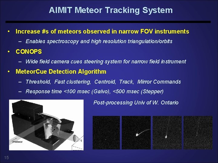 AIMIT Meteor Tracking System • Increase #s of meteors observed in narrow FOV instruments AIMIT Meteor Tracking System • Increase #s of meteors observed in narrow FOV instruments