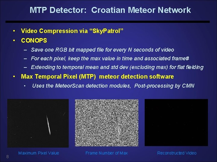 MTP Detector: Croatian Meteor Network • Video Compression via “Sky. Patrol” • CONOPS – MTP Detector: Croatian Meteor Network • Video Compression via “Sky. Patrol” • CONOPS –