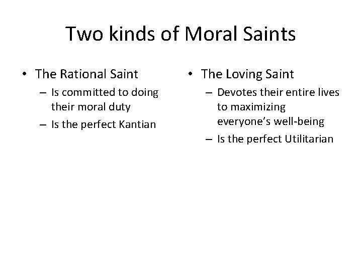 Two kinds of Moral Saints • The Rational Saint – Is committed to doing