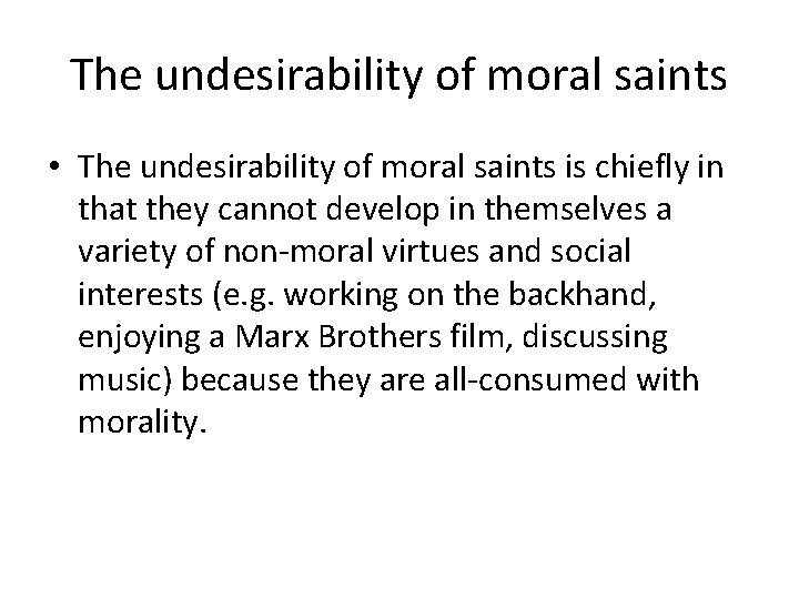 The undesirability of moral saints • The undesirability of moral saints is chiefly in