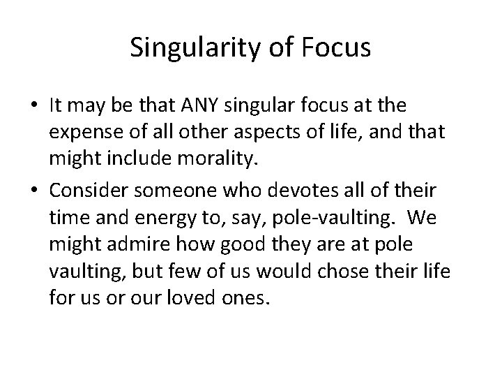 Singularity of Focus • It may be that ANY singular focus at the expense