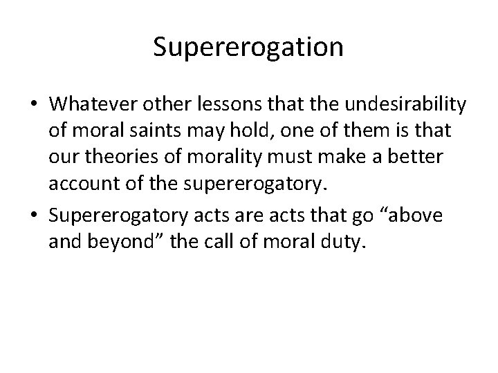 Supererogation • Whatever other lessons that the undesirability of moral saints may hold, one