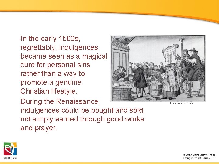In the early 1500 s, regrettably, indulgences became seen as a magical cure for