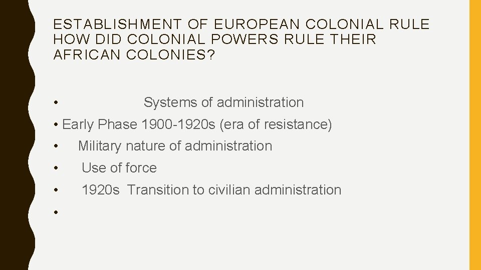 ESTABLISHMENT OF EUROPEAN COLONIAL RULE HOW DID COLONIAL POWERS RULE THEIR AFRICAN COLONIES? •
