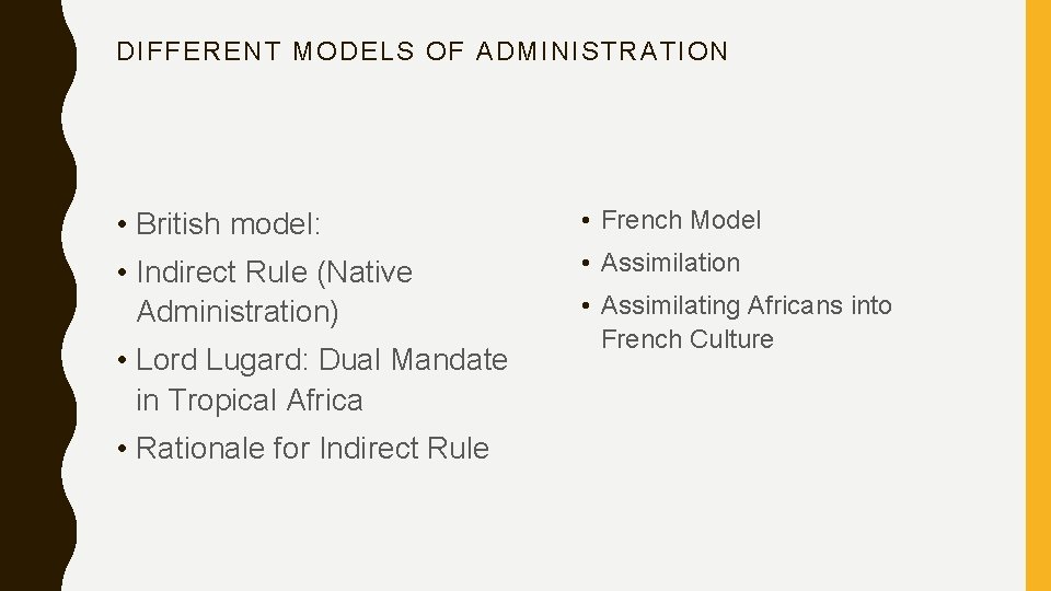 DIFFERENT MODELS OF ADMINISTRATION • British model: • French Model • Indirect Rule (Native