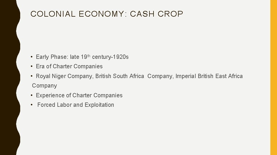 COLONIAL ECONOMY: CASH CROP • Early Phase: late 19 th century-1920 s • Era