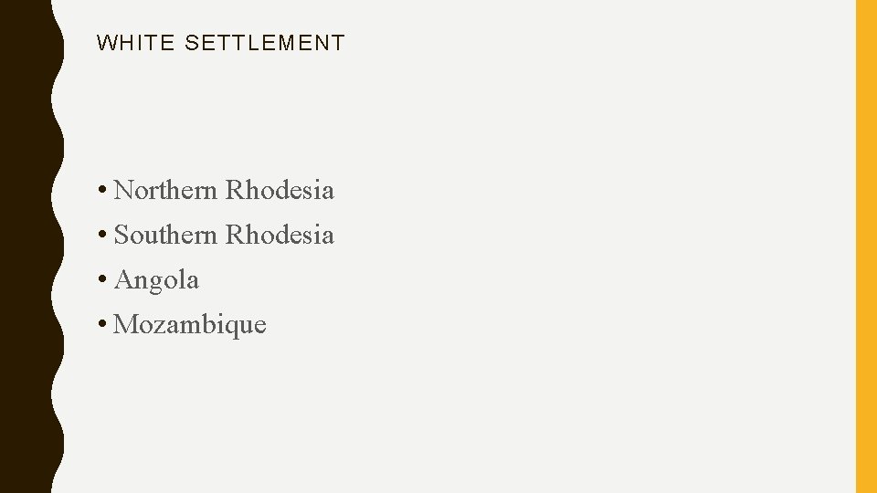 WHITE SETTLEMENT • Northern Rhodesia • Southern Rhodesia • Angola • Mozambique 