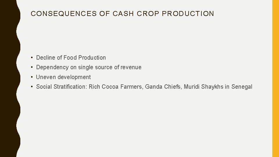 CONSEQUENCES OF CASH CROP PRODUCTION • Decline of Food Production • Dependency on single