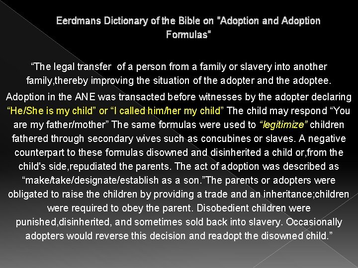 Eerdmans Dictionary of the Bible on “Adoption and Adoption Formulas” “The legal transfer of