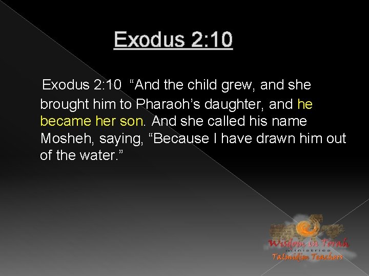 Exodus 2: 10 “And the child grew, and she brought him to Pharaoh’s daughter,