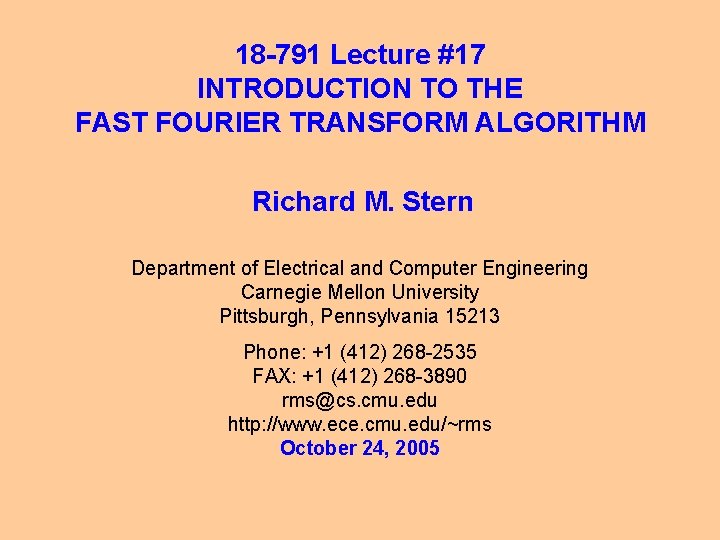 18 -791 Lecture #17 INTRODUCTION TO THE FAST FOURIER TRANSFORM ALGORITHM Richard M. Stern