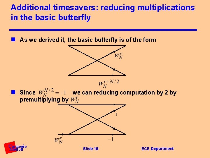 Additional timesavers: reducing multiplications in the basic butterfly n As we derived it, the