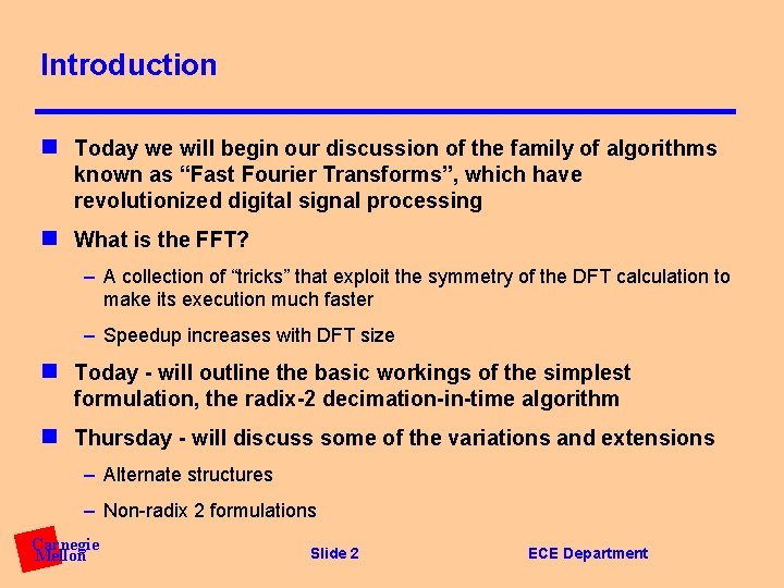Introduction n Today we will begin our discussion of the family of algorithms known