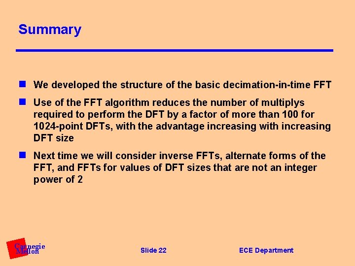 Summary n We developed the structure of the basic decimation-in-time FFT n Use of