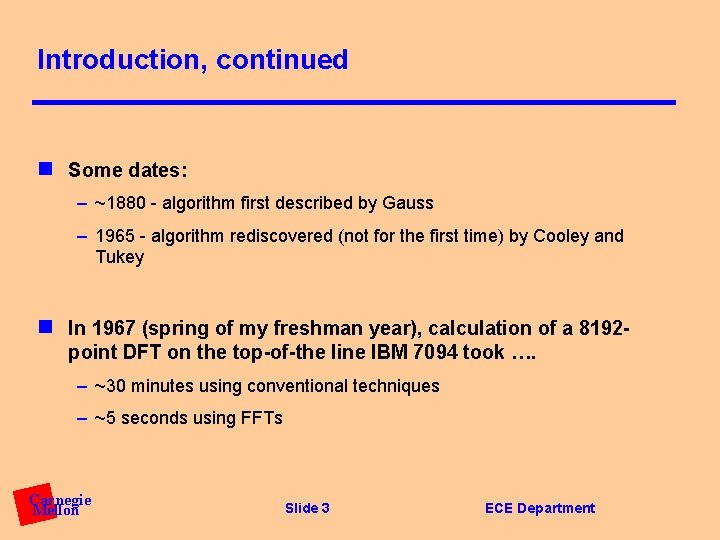 Introduction, continued n Some dates: – ~1880 - algorithm first described by Gauss –