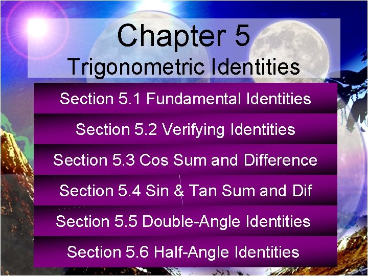 Chapter 5 Trigonometric Identities Section 5. 1 Fundamental Identities Section 5. 2 Verifying Identities