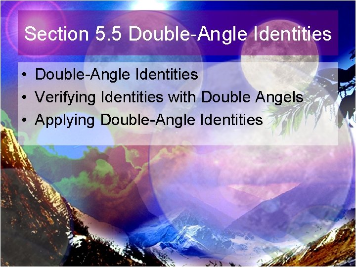 Section 5. 5 Double-Angle Identities • Verifying Identities with Double Angels • Applying Double-Angle