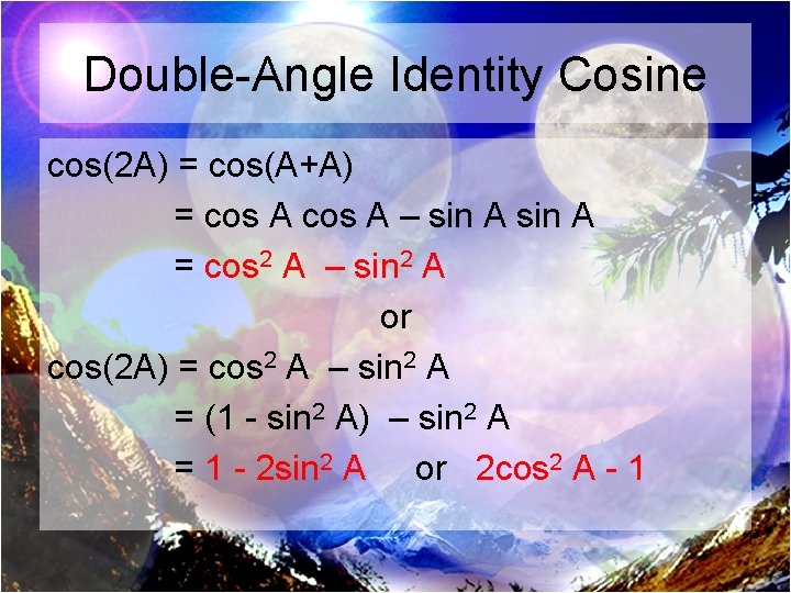 Double-Angle Identity Cosine cos(2 A) = cos(A+A) = cos A – sin A =