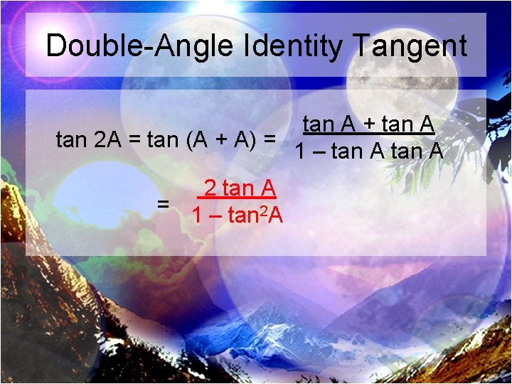 Double-Angle Identity Tangent tan A + tan A tan 2 A = tan (A