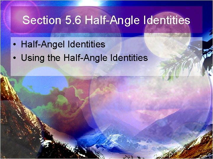 Section 5. 6 Half-Angle Identities • Half-Angel Identities • Using the Half-Angle Identities 