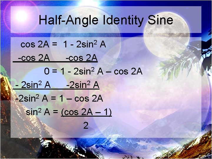 Half-Angle Identity Sine cos 2 A = 1 - 2 sin 2 A -cos