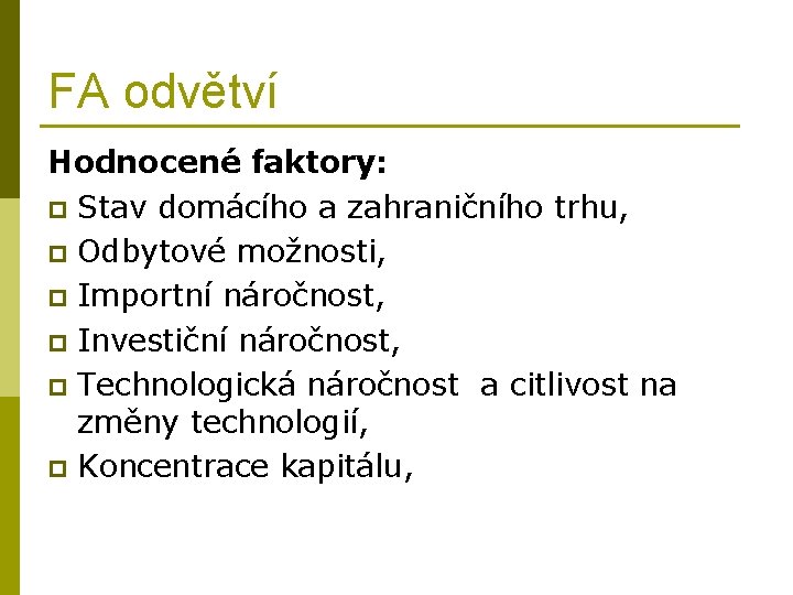 FA odvětví Hodnocené faktory: p Stav domácího a zahraničního trhu, p Odbytové možnosti, p