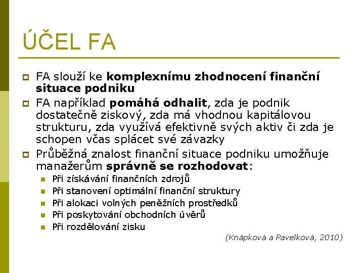 ÚČEL FA p p p FA slouží ke komplexnímu zhodnocení finanční situace podniku FA