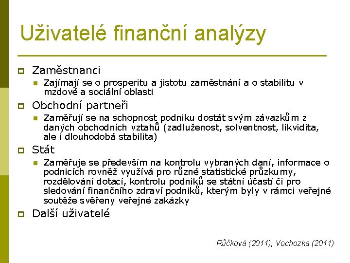 Uživatelé finanční analýzy p Zaměstnanci n p Obchodní partneři n p Zaměřují se na