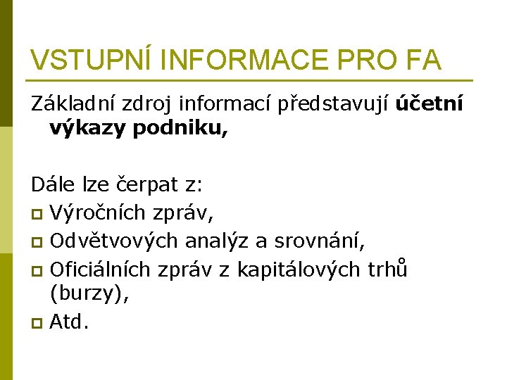 VSTUPNÍ INFORMACE PRO FA Základní zdroj informací představují účetní výkazy podniku, Dále lze čerpat