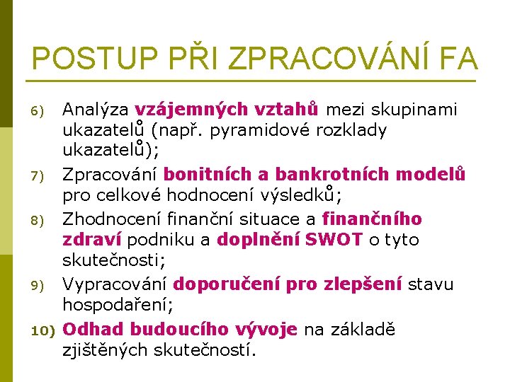 POSTUP PŘI ZPRACOVÁNÍ FA 6) 7) 8) 9) 10) Analýza vzájemných vztahů mezi skupinami