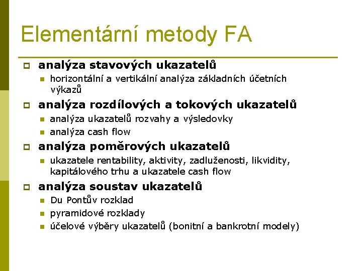 Elementární metody FA p analýza stavových ukazatelů n p analýza rozdílových a tokových ukazatelů