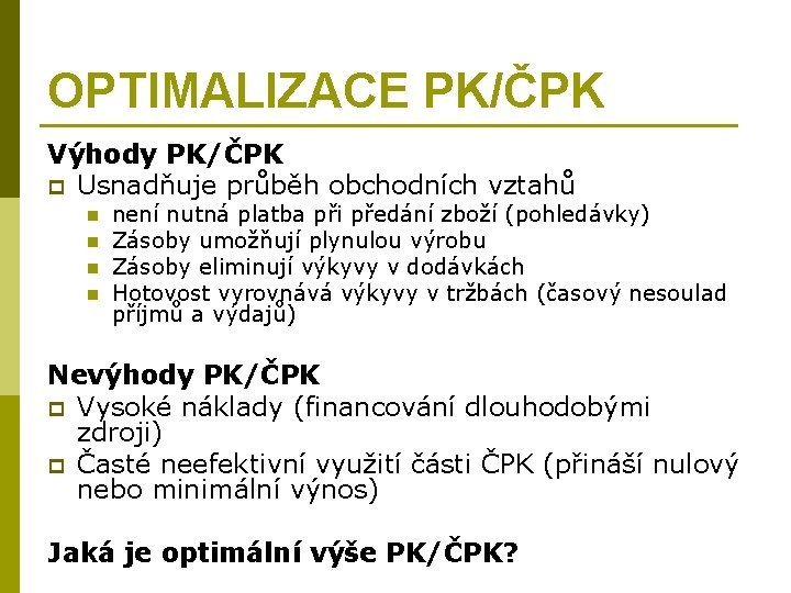 OPTIMALIZACE PK/ČPK Výhody PK/ČPK p Usnadňuje průběh obchodních vztahů n n není nutná platba