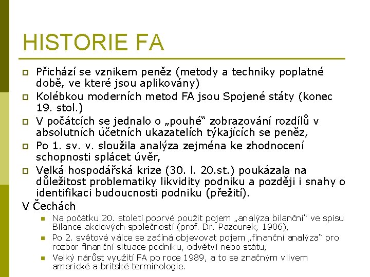 HISTORIE FA Přichází se vznikem peněz (metody a techniky poplatné době, ve které jsou