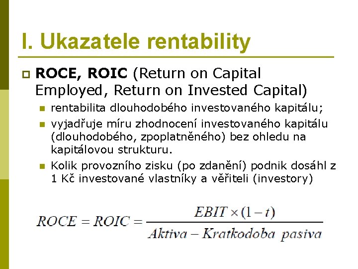 I. Ukazatele rentability p ROCE, ROIC (Return on Capital Employed, Return on Invested Capital)