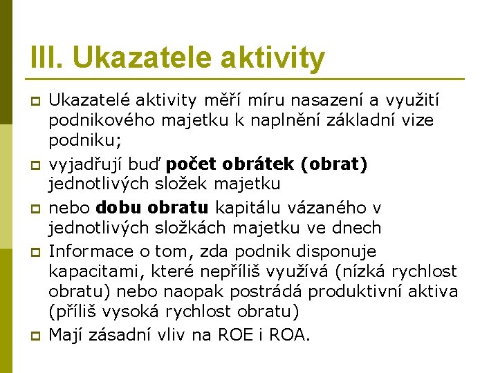 III. Ukazatele aktivity p p p Ukazatelé aktivity měří míru nasazení a využití podnikového