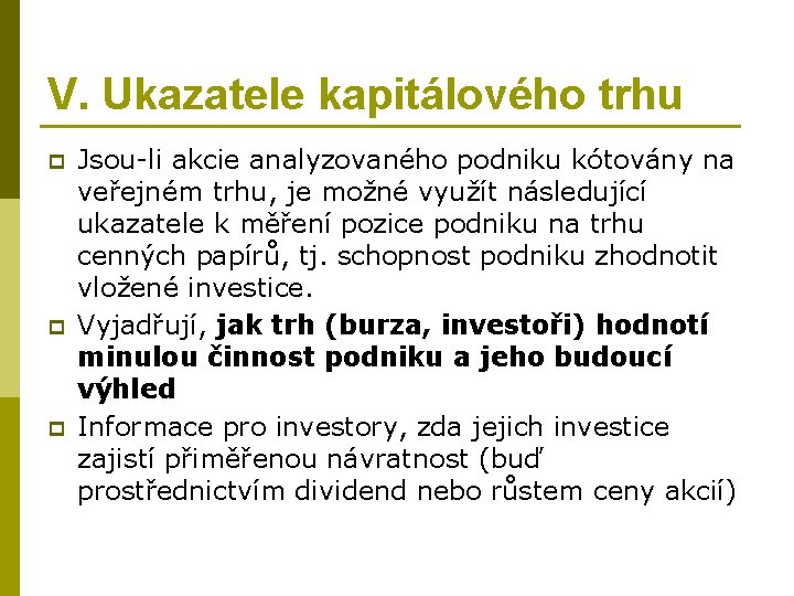 V. Ukazatele kapitálového trhu p p p Jsou-li akcie analyzovaného podniku kótovány na veřejném