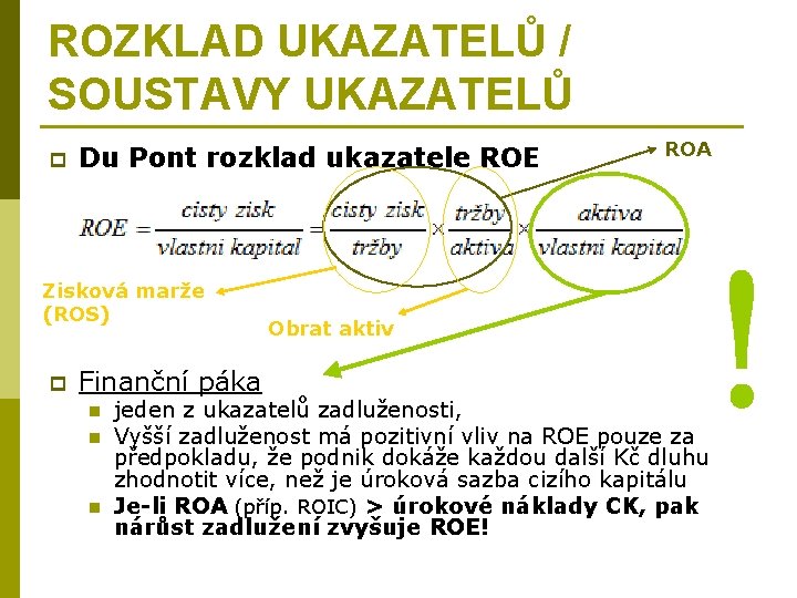 ROZKLAD UKAZATELŮ / SOUSTAVY UKAZATELŮ p Du Pont rozklad ukazatele ROE Zisková marže (ROS)