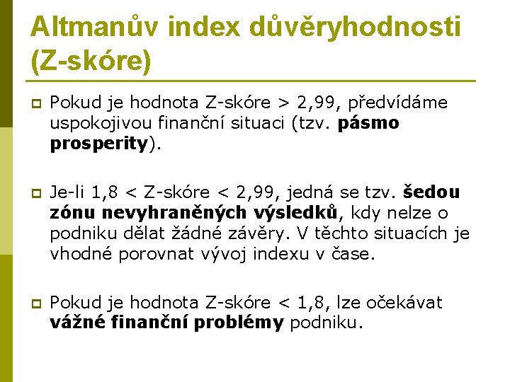 Altmanův index důvěryhodnosti (Z-skóre) p Pokud je hodnota Z-skóre > 2, 99, předvídáme uspokojivou