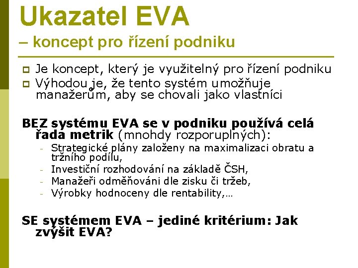 Ukazatel EVA – koncept pro řízení podniku p p Je koncept, který je využitelný