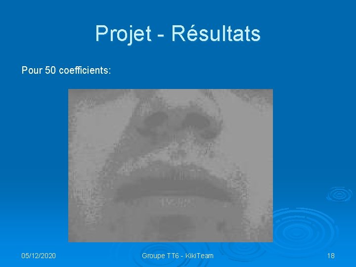 Projet - Résultats Pour 50 coefficients: 05/12/2020 Groupe TT 6 - Kiki. Team 18